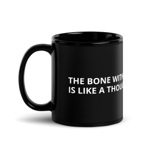 Alternative view of The Bone Without The Marrow - Black Glossy Mug